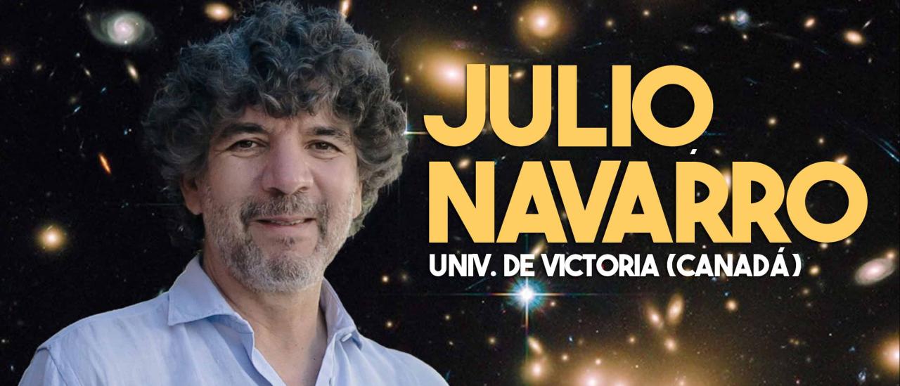 Poster for the talk “Cosmology: the nightmare of contemporary Physics?”, featuring an image of Julio Navarro against a background of galaxies and event information: Friday 10 July, 17:00, Museo de la Ciencia y el Cosmos.