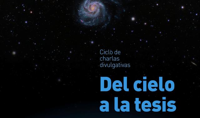 Cartel del ciclo de charlas divulgativas "Del Cielo a la Tesis"